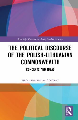 Political Discourse of the Polish-lithuanian Commonwealth : Concepts and Idea...