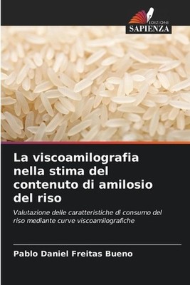 La viscoamilografia nella stima del contenuto di amilosio del riso by Pablo Dani