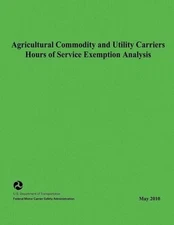 Agricultural Commodity and Utility Carriers Hours of Service Exemption Analysis