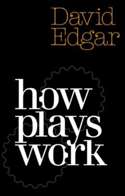 How Plays Work (Nick Hern Books) By David Edgar