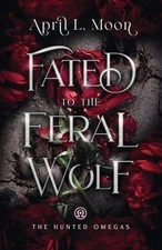Fated to the Feral Wolf: A Fated Mates Wolf Shifter Paranormal Romance The ...