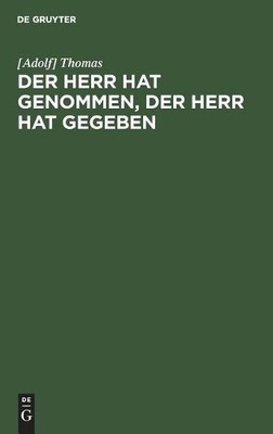 Thomas Der Herr hat genommen, der Herr hat gegeben (Hardback)