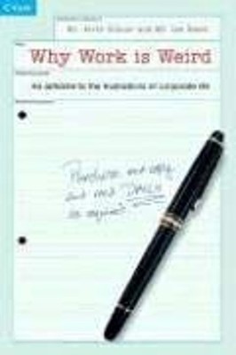 Why Work Is Weird : An Antidote to the Frustrations of Corporate