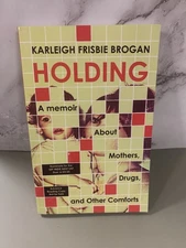 Holding: A Memoir About Mothers, Drugs, and Other Comforts (softcover)