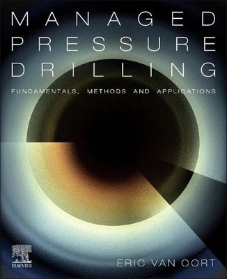 Managed Pressure Drilling: Fundamentals, Methods and Applications by Eric van Oo