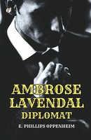 E. Phillips Oppenheim | Ambrose Lavendale, Diplomat | Taschenbuch | Englisch