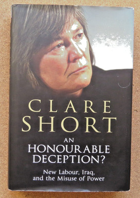 Clare Short. An Honourable Deception?  SIGNED COPY. 2004. Hardback.