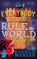 Everybody Wants To Rule The World Except Me Django Wexler