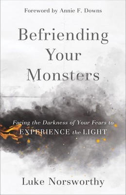 Befriending Your Monsters: Facing the Darkness of Your Fears to Experien .. NEW