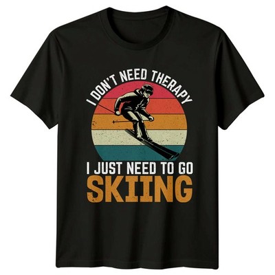 T-Shirt I Don't Need Therapy I Just Skifahren Sport Geburtstag Geschenk für Sie und Ihn
