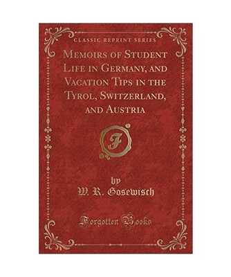 Memoirs of Student Life in Germany, and Vacation Tips in the Tyrol, Switzerland,