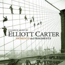 ELLIOT CARTER Figments Fragments: Chamber Music CD