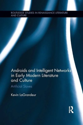 Kevin Lagrandeur | Androids and Intelligent Networks in Early Modern...