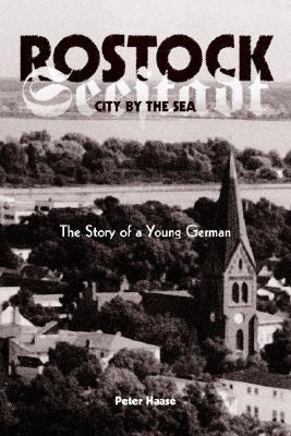 Peter Selling Rostock Rostock, City by the Sea : The Story of a Young German by Peter Haase ...