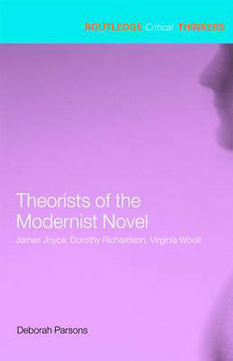 Theorists of the Modernist Novel: James Joyce, Dorothy Richardson and...