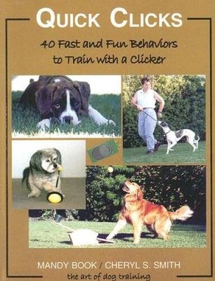 Quick Clicks: 40 Fast and Fun Behaviors to Train with a Clicker - GOOD