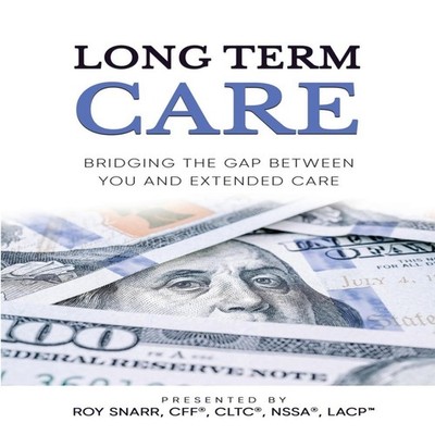 LONG TERM CARE Bridging The Gap Between You and Extended Care Roy