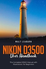 Nikon D3500 User Handbook: The Complete D3500 Manual with Illustrations for Begi