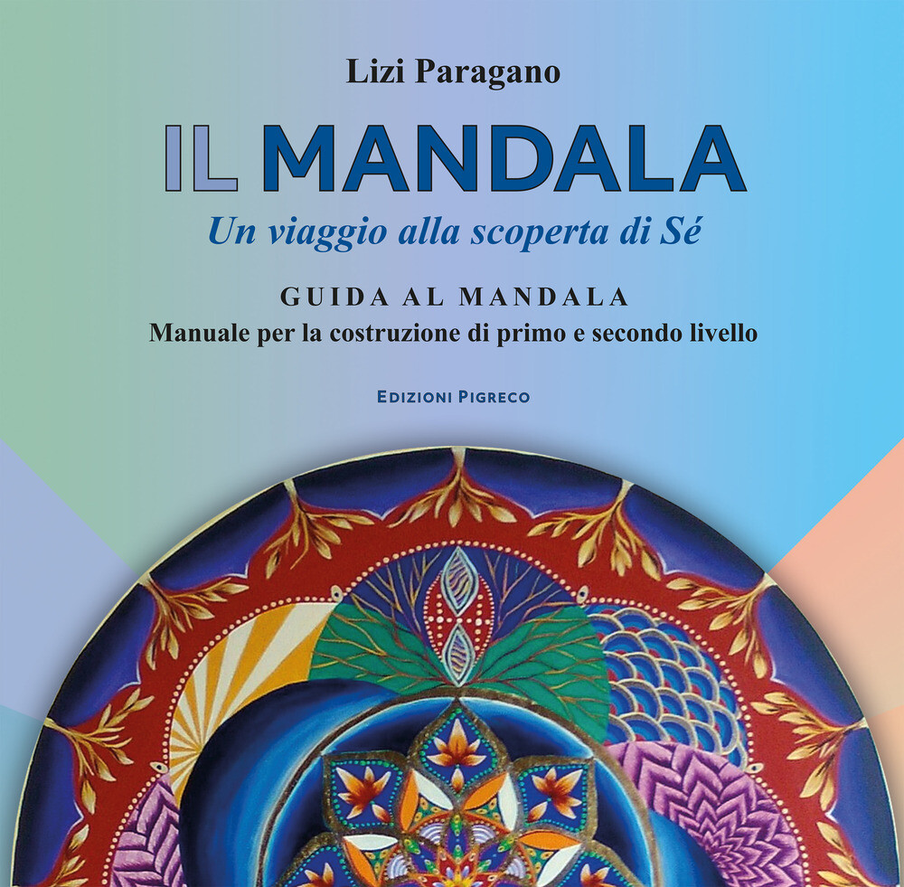 Libri Paragano Lizi - Il Mandala. Un Viaggio Alla Scoperta Di Se. Guida Al Manda