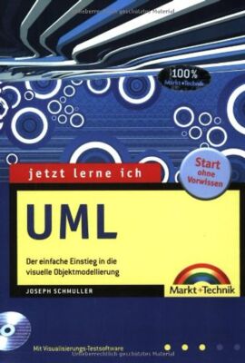 Jetzt lerne ich UML . Der einfache Einstieg in die visuelle Objektmodellierung -