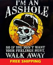 T-SHIRT--I'M AN A**HOLE SO IF YOU DON'T WANT YOUR FEELINGS HURT WALK AWAY