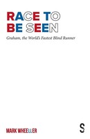 Race To Be Seen Graham, The World's Fastest Blind Runner Mark Wheeller Buch 2021