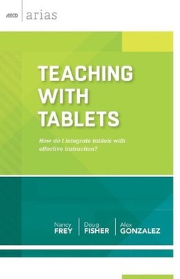 Teaching with Tablets: How Do I Integrate Tablets With Effective Instruction? by