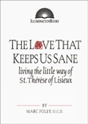 The Love That Keeps Us Sane: Living the Little Way of St. Th?r?se of Lisieux by