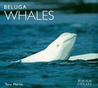 Beluga Whales (WorldLife Library Series) by Martin