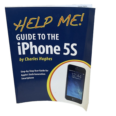 Help Me! Guide to the iPhone 5S: Step-by-Step Guide Charles Hughes 2014 Paperbac
