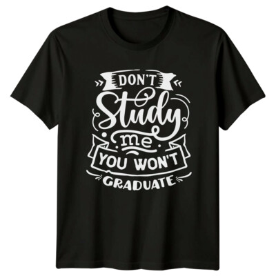 Don'T Study Me You Won'T Graduate Sarkastisch Erwachsene Unisex T-Shirt