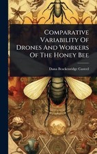 Comparative Variability Of Drones And Workers Of The Honey Bee by Dana Brackenri