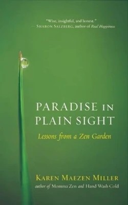 Paradise in Plain Sight: Lessons from a Zen Garden - Miller, Karen Maezen - ...
