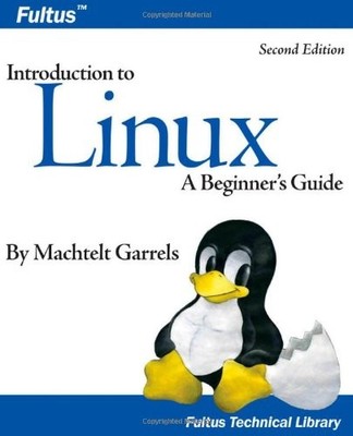 INTRODUCTION TO LINUX (SECOND EDITION) (FULTUS TECHNICAL By Machtelt Garrels VG+