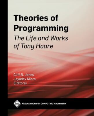 Theories of Programming : The Life and Works of Tony Hoare, Paperback by Jone...