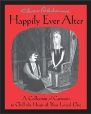 Chas Addams Happily Ever After: A Collection of Cartoons to Chill the Heart of Y