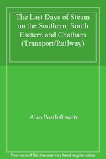 The Last Days of Steam on the Southern: South Eastern and Chatha