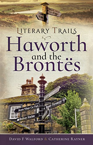 Literary Trails: Haworth and the Bronts - David F Walford