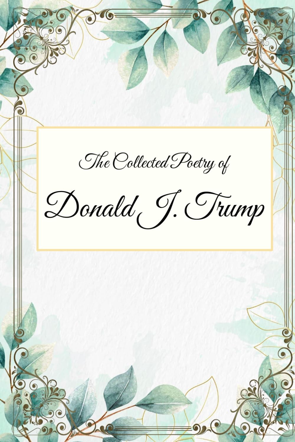 The Collected Poetry of Donald J. Trump