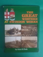 The Great Western at Swindon Works by Alan S. Peck, 1983 Oxford Publishing HBK