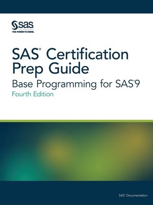 SAS Certification Prep Guide: Base Programming for SAS 9, Fourth Edition