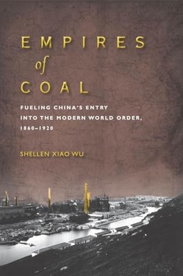 Empires of Coal: Fueling China's Entry Into the Modern World Order, 1860-1920 b