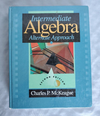 Intermediate Algebra: Alternate Approach by Charles P McKeague - Hardcover