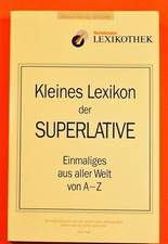 Kleines Lexikon SUPERLATIVE - Einmaliges aus aller Welt von A-Z