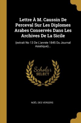 Vergers - Lettre ? M. Caussin De Perceval Sur Les Diplomes Arabes Cons - T555z