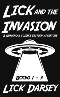 Lick and the Invasion: Books 1 - 3 (A Humorous Science Fiction Adventure) (Paper