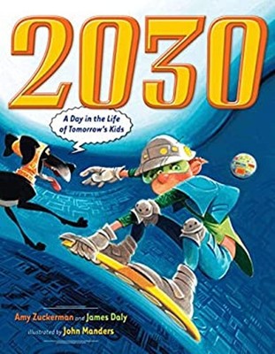 2030 : A Day in the Life of Tomorrow's Kids James, Zuckerman, Amy
