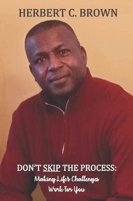 Don't Skip the Process: Making Life's Challenges WORK for You!!