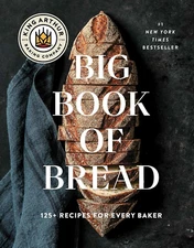 The King Arthur Baking Company Big Book of Bread: 125+ Recipes for Every Baker