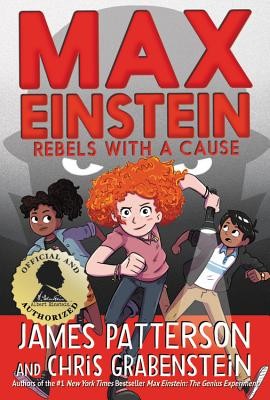 Max Einstein: Rebels with a Cause by Patterson, James, Grabenstein, Chris